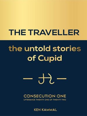 cover image of The Traveller the Untold Stories of Cupid Consecutuon One